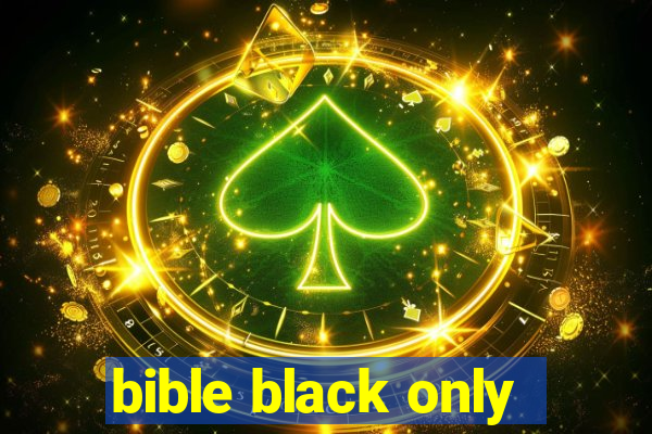 bible black only